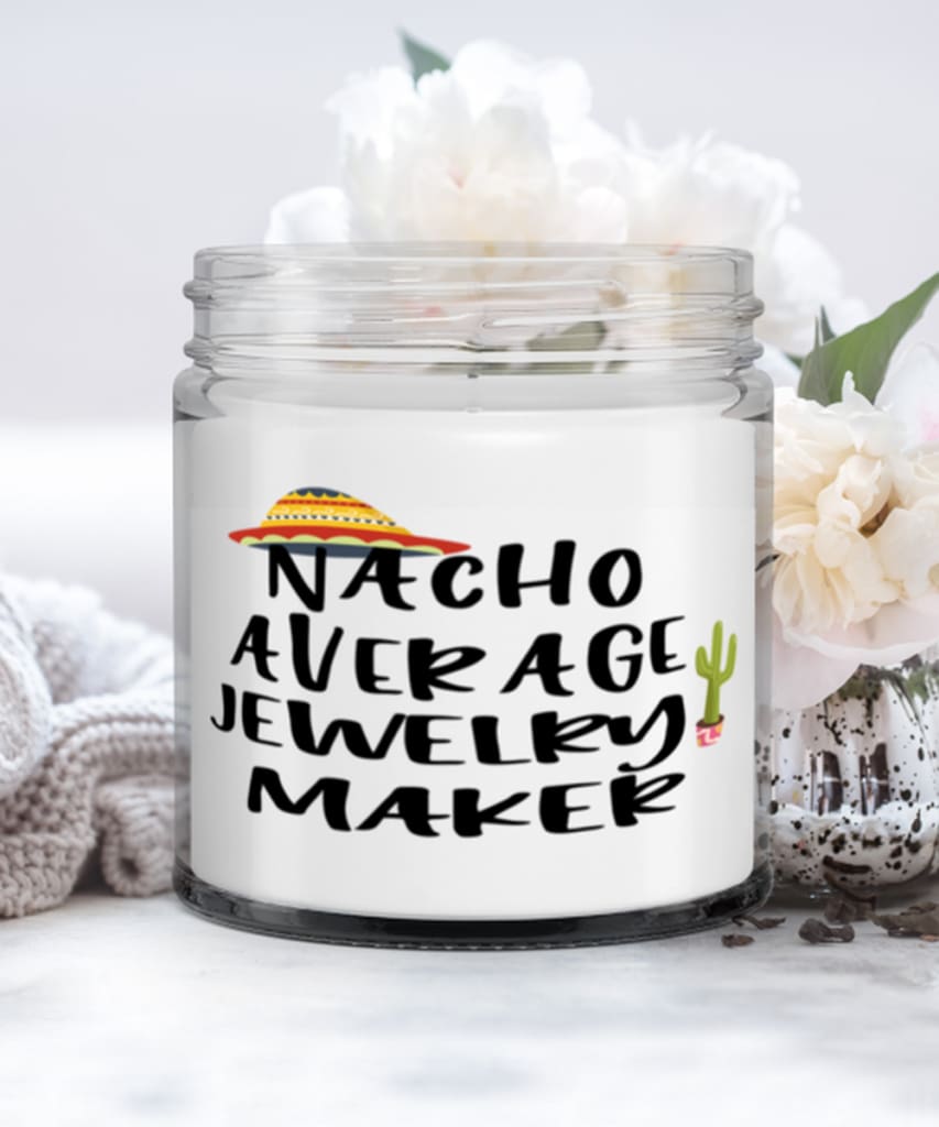 Funny Jewelry Maker Candle Nacho Average Jewelry Maker 9oz Vanilla Scented Candles Soy Wax