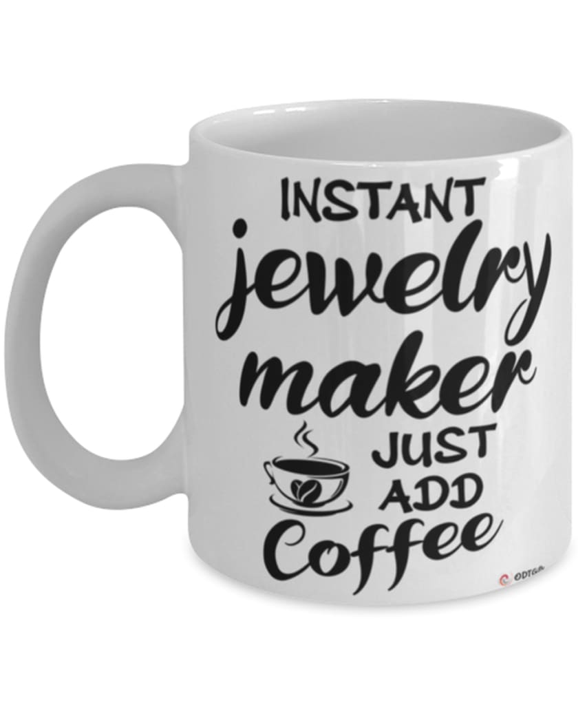 Funny Jewelry Maker Mug Instant Jewelry Maker Just Add Coffee Cup White