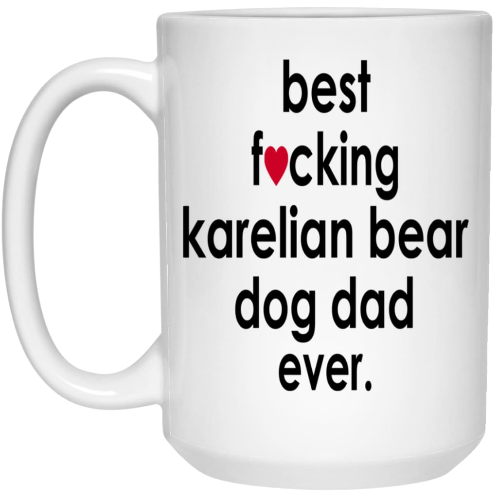 Funny Karelian Bear Dog Mug Best F-cking Karelian Bear Dog Dad Ever Coffee Cup 15oz White 21504