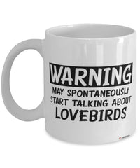 Funny Lovebird Mug Warning May Spontaneously Start Talking About Lovebirds Coffee Cup White