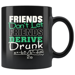 Funny Math Mug Friends Dont Let Friends Derive Drunk 11oz Black Coffee Mugs
