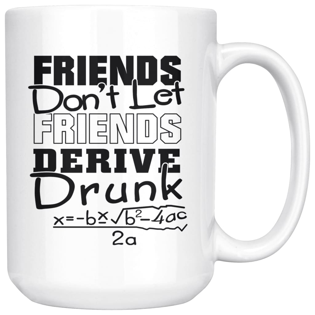 Funny Math Mug Friends Don't Let Friends Derive Drunk 15oz White Coffee Mugs