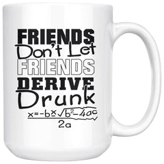 Funny Math Mug Friends Don't Let Friends Derive Drunk 15oz White Coffee Mugs