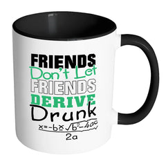 Funny Math Mug Friends Don't Let Friends White 11oz Accent Coffee Mugs