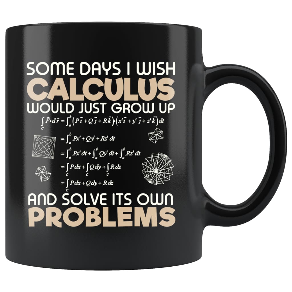 Funny Math Mug Some Days I Wish Calculus Would 11oz Black Coffee Mugs