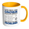 Funny Math Mug Some Days I Wish Calculus Would White 11oz Accent Coffee Mugs
