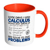 Funny Math Mug Some Days I Wish Calculus Would White 11oz Accent Coffee Mugs