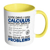 Funny Math Mug Some Days I Wish Calculus Would White 11oz Accent Coffee Mugs