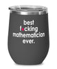 Funny Mathematician Wine Glass B3st F-cking Mathematician Ever 12oz Stainless Steel Black