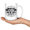 Funny Mathematics Mug Maths Hard So Is Life Get Over It 15oz White Coffee Mugs