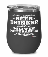 Funny Movie Memorabilia Wine Glass Just Another Beer Drinker With A Movie Memorabilia Problem 12oz Stainless Steel Black