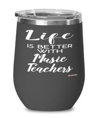 Funny Music Teacher Wine Glass Life Is Better With Music Teachers 12oz Stainless Steel Black