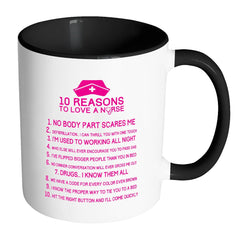 Funny Nurse Mug 10 Reasons To Love A Nurse White 11oz Accent Coffee Mugs