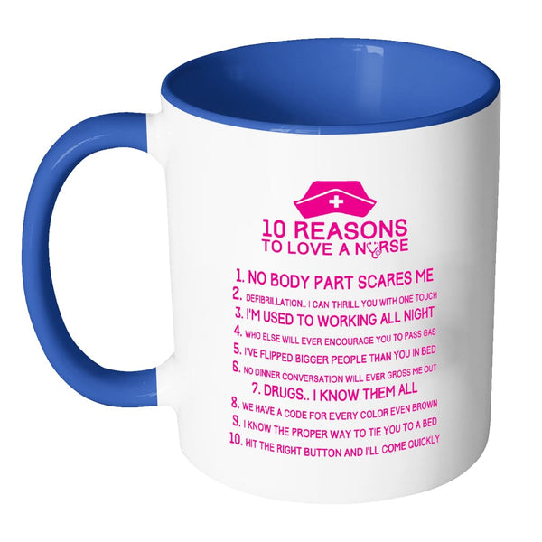 Funny Nurse Mug 10 Reasons To Love A Nurse White 11oz Accent Coffee Mu