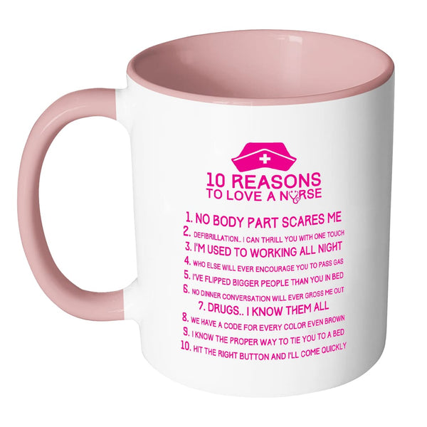 Funny Nurse Mug 10 Reasons To Love A Nurse White 11oz Accent Coffee Mu