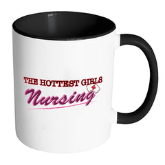 Funny Nurse Mug The Hottest Girls Nursing White 11oz Accent Coffee Mugs