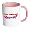 Funny Nurse Mug The Hottest Girls Nursing White 11oz Accent Coffee Mugs