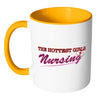 Funny Nurse Mug The Hottest Girls Nursing White 11oz Accent Coffee Mugs