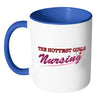 Funny Nurse Mug The Hottest Girls Nursing White 11oz Accent Coffee Mugs