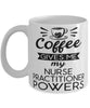 Funny Nurse Practitioner Mug Coffee Gives Me My Nurse Practitioner Powers Coffee Cup 11oz 15oz White