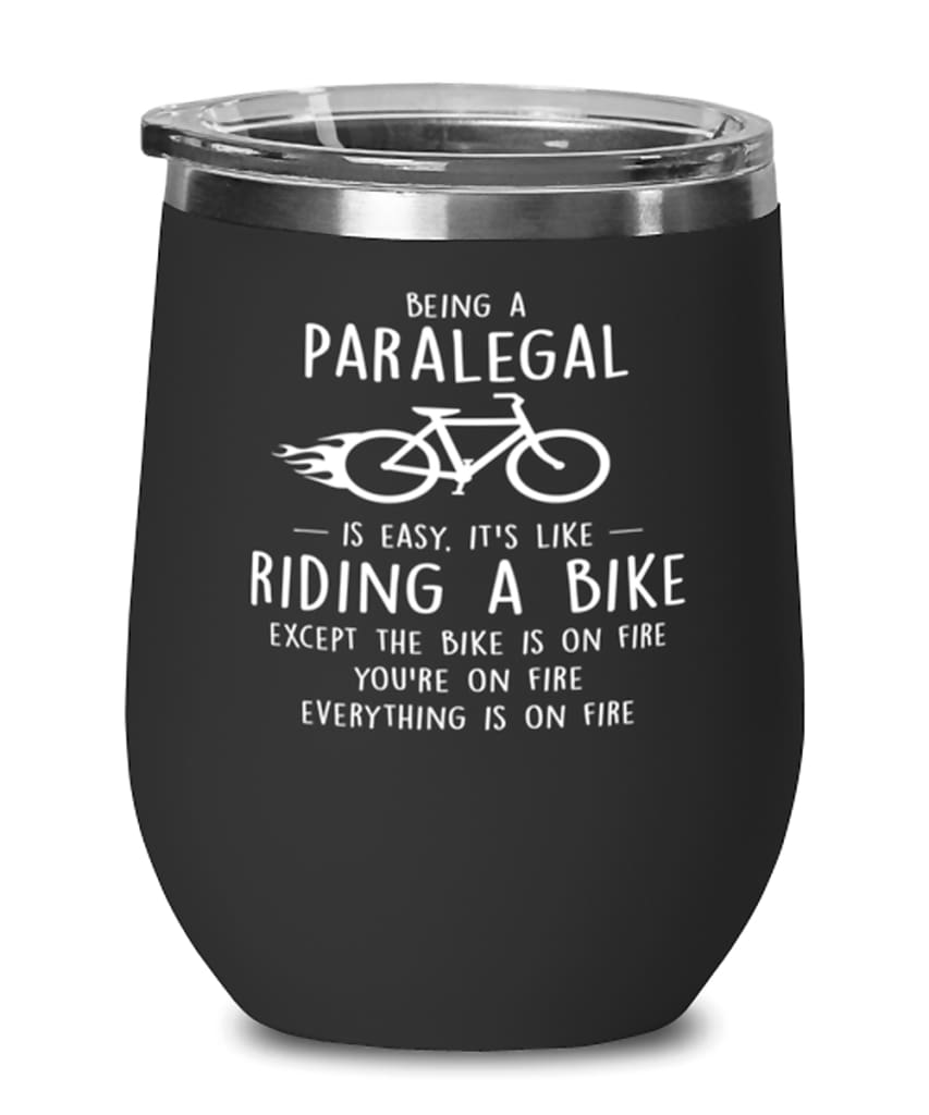 Funny Paralegal Wine Glass Being A Paralegal Is Easy It's Like Riding A Bike Except 12oz Stainless Steel Black