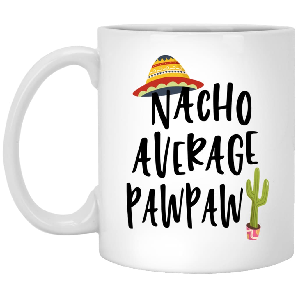 Funny Pawpaw Mug Gift Nacho Average Pawpaw Coffee Cup 11oz White XP8434