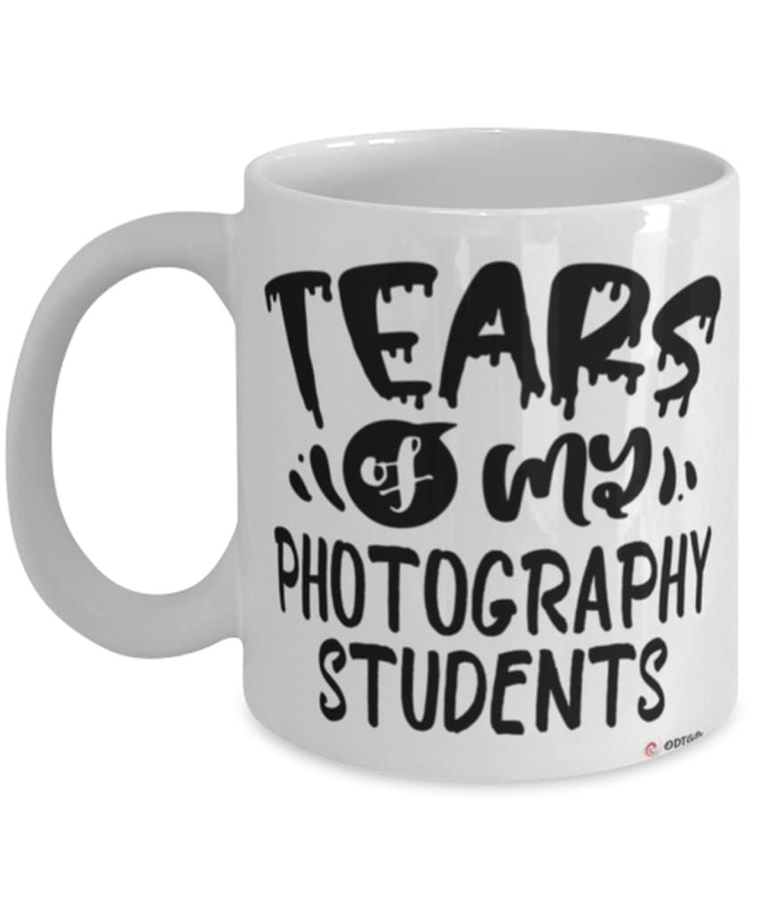Funny Photography Professor Teacher Mug Tears Of My Photography Students Coffee Cup White