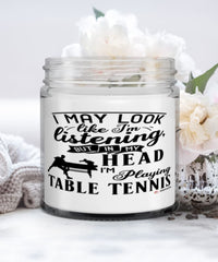 Funny Ping Pong Candle I May Look Like I'm Listening But In My Head I'm Playing Table Tennis 9oz Vanilla Scented Candles Soy Wax