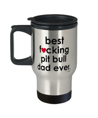 Funny Pit Bull Pitbull Travel Mug B3st F-cking Pit Bull Dad Ever 14oz Stainless Steel