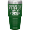 Funny Poker Tumbler Gift Tears Of The People I Beat In Poker Laser Etched 30oz Stainless Steel Tumbler