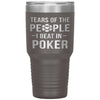 Funny Poker Tumbler Gift Tears Of The People I Beat In Poker Laser Etched 30oz Stainless Steel Tumbler