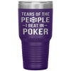 Funny Poker Tumbler Gift Tears Of The People I Beat In Poker Laser Etched 30oz Stainless Steel Tumbler