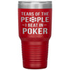 Funny Poker Tumbler Gift Tears Of The People I Beat In Poker Laser Etched 30oz Stainless Steel Tumbler