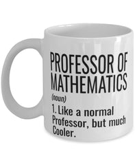 Funny Professor of Mathematics Mug Like A Normal Professor But Much Cooler Coffee Cup 11oz 15oz White