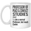 Funny Professor of Peace and Conflict Studies Mug Like A Normal Professor But Much Cooler Coffee Cup 11oz White XP8434