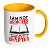 Funny Reading Mug I Am Not Addicted I Can White 11oz Accent Coffee Mugs