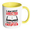 Funny Reading Mug I Am Not Addicted I Can White 11oz Accent Coffee Mugs