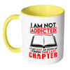 Funny Reading Mug I Am Not Addicted I Can White 11oz Accent Coffee Mugs