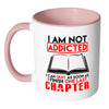 Funny Reading Mug I Am Not Addicted I Can White 11oz Accent Coffee Mugs