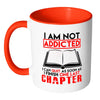 Funny Reading Mug I Am Not Addicted I Can White 11oz Accent Coffee Mugs