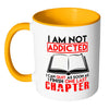 Funny Reading Mug I Am Not Addicted I Can White 11oz Accent Coffee Mugs