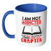 Funny Reading Mug I Am Not Addicted I Can White 11oz Accent Coffee Mugs