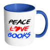 Funny Reading Mug Peace Love Books White 11oz Accent Coffee Mugs