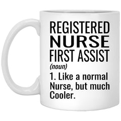 Funny Registered Nurse First Assist Mug Gift Like A Normal Nurse But Much Cooler Coffee Cup 11oz White XP8434