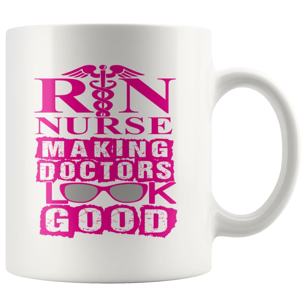 Funny RN Mug Nurse Making Doctors Look Good 11oz White Coffee Mugs