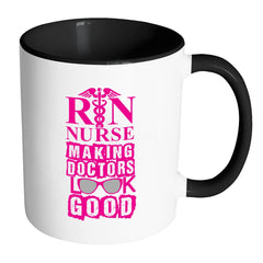 Funny RN Mug Nurse Making Doctors Look Good White 11oz Accent Coffee Mugs