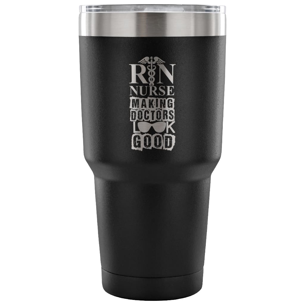 Funny RN Travel Mug Nurse Making Doctors Look Good 30 oz Stainless Steel Tumbler