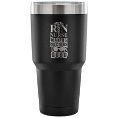 Funny RN Travel Mug Nurse Making Doctors Look Good 30 oz Stainless Steel Tumbler