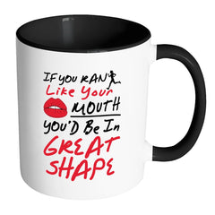 Funny Running Mug If You Ran Like Your Mouth White 11oz Accent Coffee Mugs