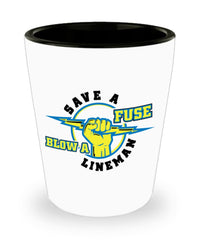 Funny Save A Fuse Blow A Lineman Shot Glass